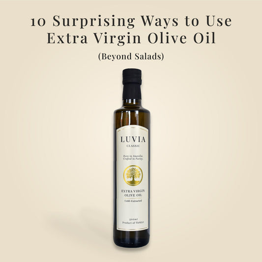 LUVIA Classic 500ml cold-extracted extra virgin olive oil showcased beneath the title ‘10 Surprising Ways to Use Extra Virgin Olive Oil (Beyond Salads)’, on a cream background.